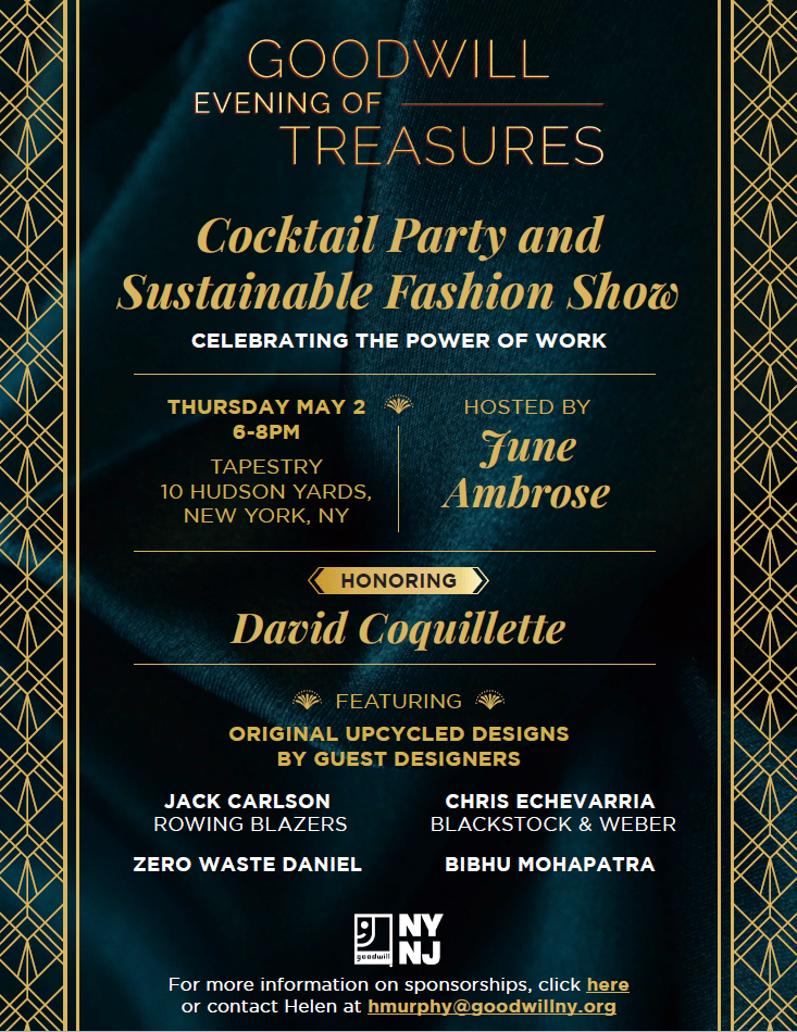 The image features a detailed invitation for a "GOODWILL EVENING OF TREASURES Cocktail Party and Sustainable Fashion Show." The event celebrates the power of work, is hosted by June Ambrose, and honors David Coquillette. It is scheduled for Thursday, May 2, from 6-8 PM at Tapestry, 10 Hudson Yards, New York, NY. The invitation also highlights original upcycled designs by guest designers including Jack Carlson of Rowing Blazers, Chris Echevarria of Blackstock & Weber, Zero Waste Daniel, and Bibhu Mohapatra. The background has a luxurious dark blue fabric with golden text and accents, and there's a reference for more information on sponsorships and a contact email for Helen.